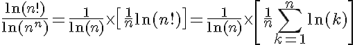 5$\frac{\ln(n!)}{\ln(n^n)}=\frac{1}{\ln(n)}\times\[\frac{1}{n}\ln(n!)\]=\frac{1}{\ln(n)}\times\[\frac{1}{n}\sum_{k=1}^n\ln(k)\]